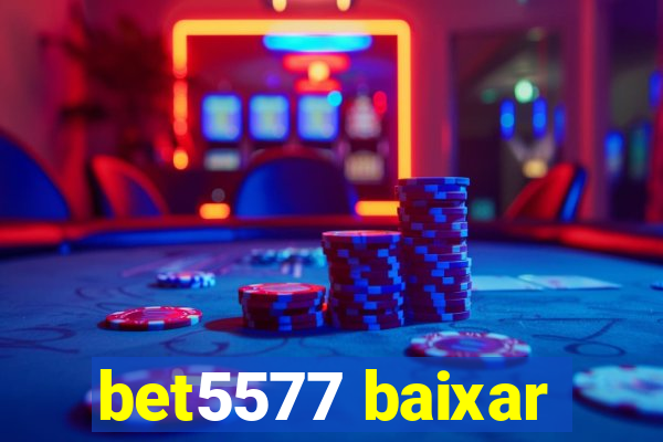 bet5577 baixar